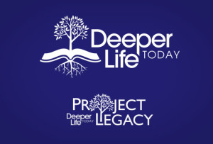 Deeper Life Today and Project Legacy